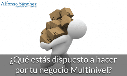 ¿Qué estás dispuesto a hacer por tu negocio Multinivel?