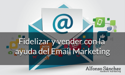 Fidelizar (y vender) con la ayuda del Email Marketing